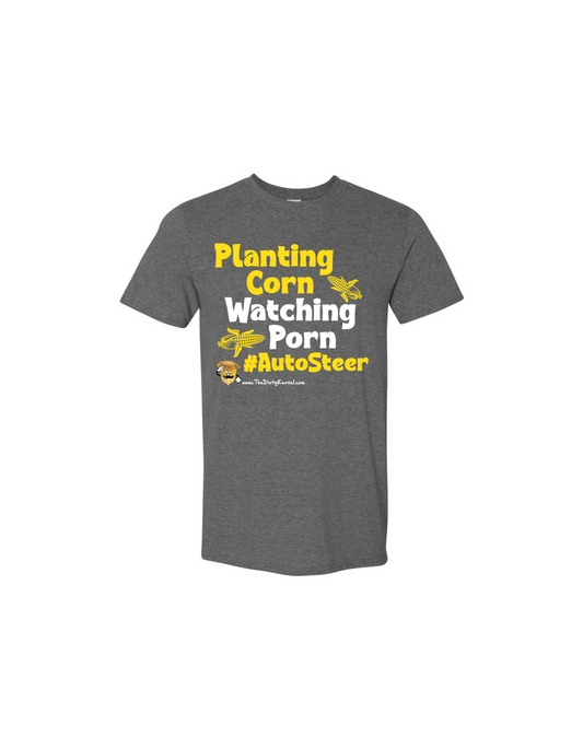 Planting Corn Watching Porn #AutoSteer |T-Shirt – The Dirty Kernel