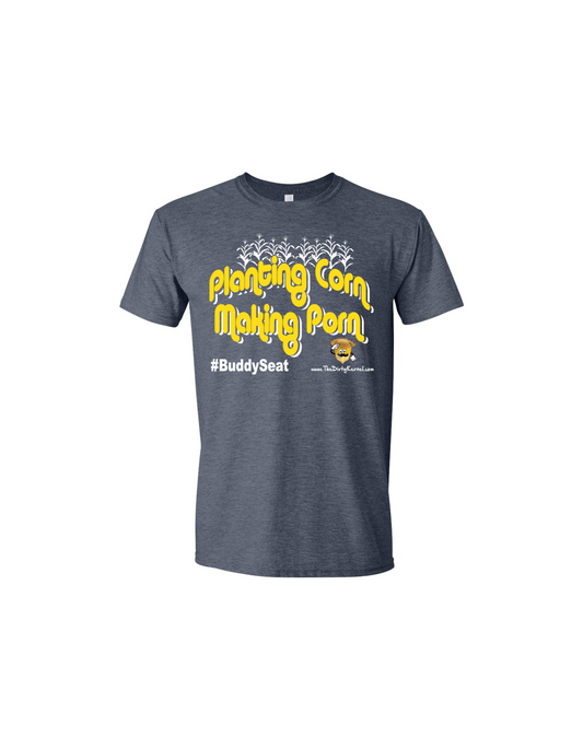 Planting Corn Making Porn #BuddySeat | T-Shirt – The Dirty Kernel